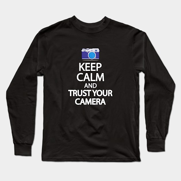 Keep Calm And Trust your camera Long Sleeve T-Shirt by It'sMyTime